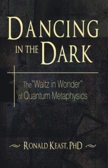 Dancing in the Dark : The "Waltz in Wonder" of Quantum Metaphysics