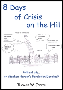 8 Days of Crisis on the Hill; Political Blip...Or Stephen Harper's Revolution Derailed?