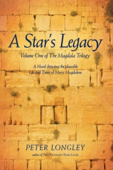 A Star's Legacy : Volume One of the Magdala Trilogy: a Six-Part Epic Depicting a Plausible Life of Mary Magdalene and Her Times