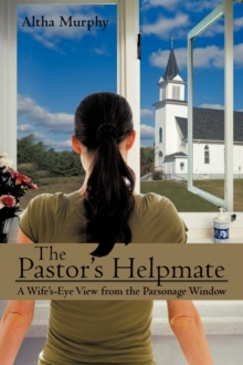 The Pastor's Helpmate : A Wife's-Eye View from the Parsonage Window