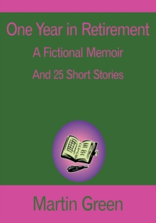 One Year in Retirement : And 25 Short Stories