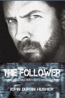 The Follower : An Indestructible Hero Fights for His Country