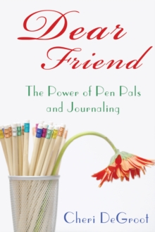 Dear Friend : The Power of Pen Pals and Journaling