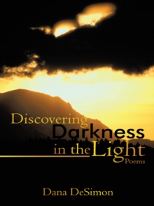 Discovering Darkness in the Light : Poems