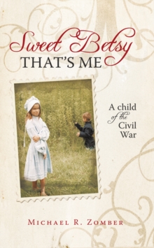 Sweet Betsy That's Me : A Child of the Civil War