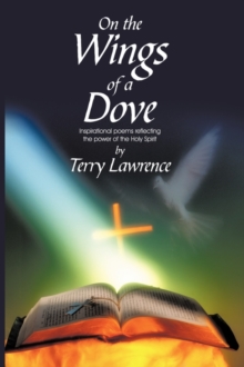 On the Wings of a Dove : Inspirational Poems Reflecting the Power of the Holy Spirit