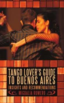 Tango Lover's Guide to Buenos Aires : Insights and Recommendations