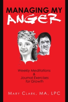 Managing My Anger : Weekly Meditations & Journal Exercises for Growth