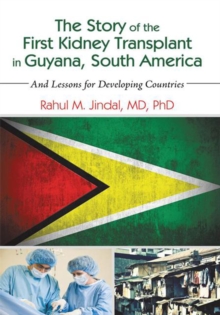 The Story of the First Kidney Transplant in Guyana, South America : And Lessons for Developing Countries