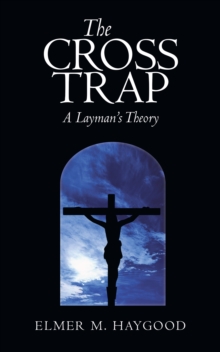 The Cross Trap : A Layman'S Theory