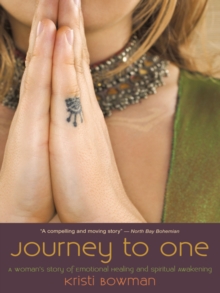 Journey to One : A Woman'S Story of Emotional Healing and Spiritual Awakening