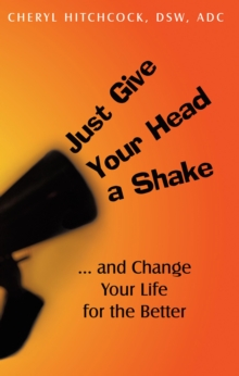 Just Give Your Head a Shake : And Change Your Life for the Better