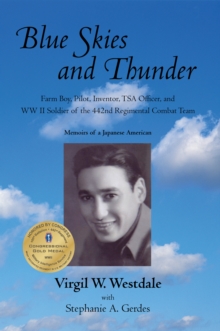 Blue Skies and Thunder : Farm Boy, Pilot, Inventor, Tsa Officer, and Ww Ii Soldier of the 442Nd Regimental Combat Team