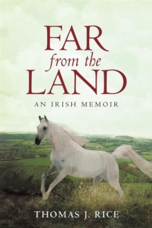 Far from the Land : An Irish Memoir