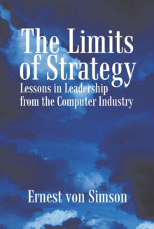 The Limits of Strategy : Lessons in Leadership from the Computer Industry