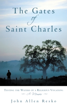 The Gates of Saint Charles : Testing the Waters of a Religious Vocation: a Memoir