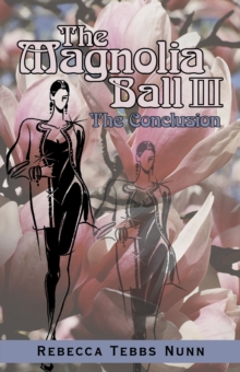 The Magnolia Ball Iii : The Conclusion