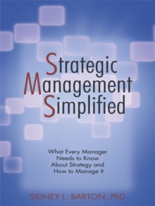 Strategic Management Simplified : What Every Manager Needs to Know About Strategy and How to Manage It