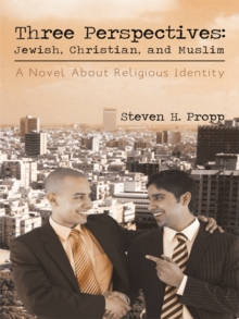 Three Perspectives: Jewish, Christian, and Muslim : A Novel About Religious Identity