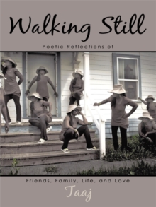 Walking Still : Poetic Reflections of Friends, Family, Life, and Love