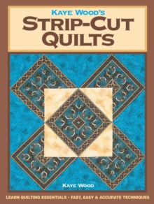 Kaye Wood's Strip-Cut Quilts