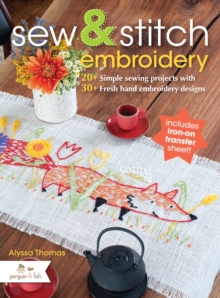 Sew and Stitch Embroidery : 20+ Simple Sewing Projects With 30+ Fresh Embroidery Designs, Paperback / softback Book Sew and Stitch Embroidery : 20+ Simple Sewing Projects With 30+ Fresh Embroidery Designs, Paperback / softback Book