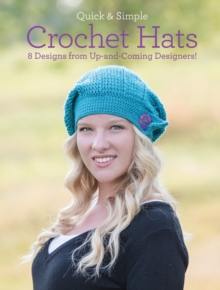 Quick and Simple Crochet Hats : 8 Designs from Up-and-Coming Designers!