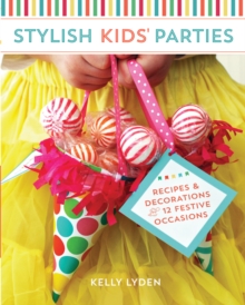 Stylish Kids' Parties : Recipes & Decorations for 12 Festive Occasions