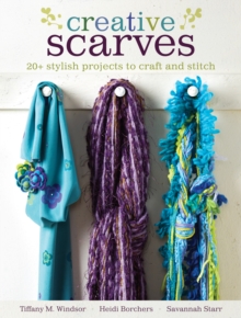 Creative Scarves : 25 Stylish Projects to Craft and Stitch, Paperback / softback Book Creative Scarves : 25 Stylish Projects to Craft and Stitch, Paperback / softback Book