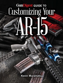 Gun Digest Guide to Customizing Your AR-15, Paperback Book Gun Digest Guide to Customizing Your AR-15, Paperback Book