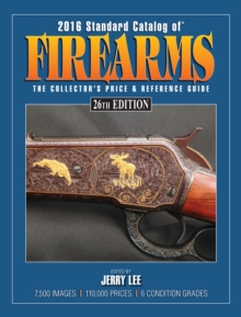 2016 Standard Catalog of Firearms : The Collector's Price & Reference Guide, Paperback Book 2016 Standard Catalog of Firearms : The Collector's Price & Reference Guide, Paperback Book