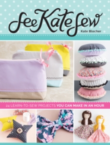 See Kate Sew : 24 Learn-to-Sew Projects You Can Make in an Hour, Paperback / softback Book See Kate Sew : 24 Learn-to-Sew Projects You Can Make in an Hour, Paperback / softback Book