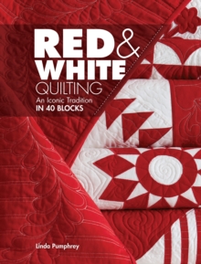 Red & White Quilting : An Iconic Tradition in 40 Blocks, Paperback / softback Book Red & White Quilting : An Iconic Tradition in 40 Blocks, Paperback / softback Book