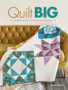 Quilt Big : Bigger Blocks for Faster Finishes, Paperback / softback Book Quilt Big : Bigger Blocks for Faster Finishes, Paperback / softback Book