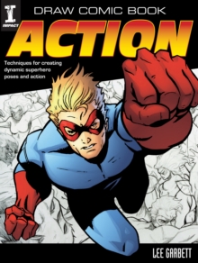 Draw Comic Book Action : Techniques for Creating Dynamic Superhero Poses and Action