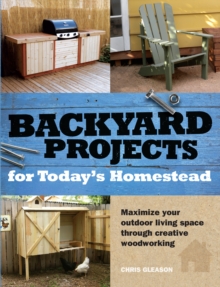 Backyard Projects for Today's Homestead