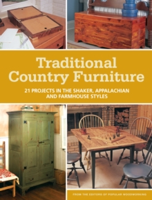 Traditional Country Furniture : 21 Projects in the Shaker, Appalachian and Farmhouse Styles, Paperback / softback Book Traditional Country Furniture : 21 Projects in the Shaker, Appalachian and Farmhouse Styles, Paperback / softback Book