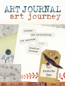 Art Journal Art Journey : Collage and Storytelling for Honoring Your Creative Process, Paperback Book Art Journal Art Journey : Collage and Storytelling for Honoring Your Creative Process, Paperback Book