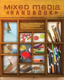 Mixed Media Handbook : Exploring Materials and Techniques, Paperback / softback Book Mixed Media Handbook : Exploring Materials and Techniques, Paperback / softback Book
