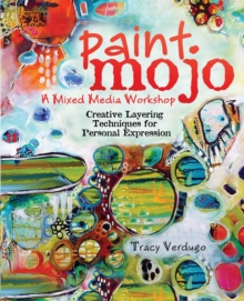 Paint Mojo - A Mixed-Media Workshop : Creative Layering Techniques for Personal Expression, Spiral bound Book Paint Mojo - A Mixed-Media Workshop : Creative Layering Techniques for Personal Expression, Spiral bound Book