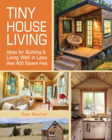 Tiny House Living : Ideas for Building and Living Well in Less than 400 Square Feet, Paperback Book Tiny House Living : Ideas for Building and Living Well in Less than 400 Square Feet, Paperback Book
