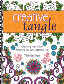 Creative Tangle : Creating Your Own Patterna for ZEN-Inspired Art, Paperback / softback Book Creative Tangle : Creating Your Own Patterna for ZEN-Inspired Art, Paperback / softback Book