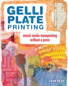 Gelli Plate Printing : Mixed-Media Monoprinting Without a Press