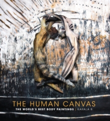 The Human Canvas : The World's Best Body Paintings, Hardback Book The Human Canvas : The World's Best Body Paintings, Hardback Book