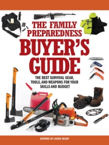 The Family Preparedness Buyer's Guide : The Best Survival Gear, Tools, and Weapons for Your Skills and Budget, Paperback / softback Book The Family Preparedness Buyer's Guide : The Best Survival Gear, Tools, and Weapons for Your Skills and Budget, Paperback / softback Book