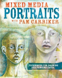 Mixed Media Portraits with Pam Carriker : Techniques for Drawing and Painting Faces, Paperback Book Mixed Media Portraits with Pam Carriker : Techniques for Drawing and Painting Faces, Paperback Book