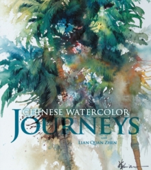 Chinese Watercolor Journeys With Lian Quan Zhen, Hardback Book Chinese Watercolor Journeys With Lian Quan Zhen, Hardback Book
