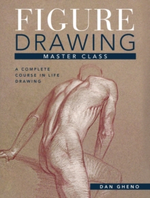 Figure Drawing Master Class : Lessons in Life Drawing, Hardback Book Figure Drawing Master Class : Lessons in Life Drawing, Hardback Book