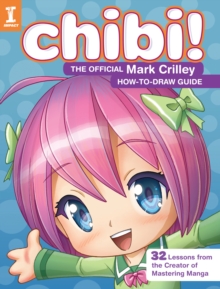 Chibi! The Official Mark Crilley How-to-Draw Guide : 32 Lessons from the Creator of Mastering Manga, Paperback / softback Book Chibi! The Official Mark Crilley How-to-Draw Guide : 32 Lessons from the Creator of Mastering Manga, Paperback / softback Book