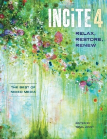 Incite 4, Relax Restore Renew : The Best of Mixed Media, Hardback Book Incite 4, Relax Restore Renew : The Best of Mixed Media, Hardback Book